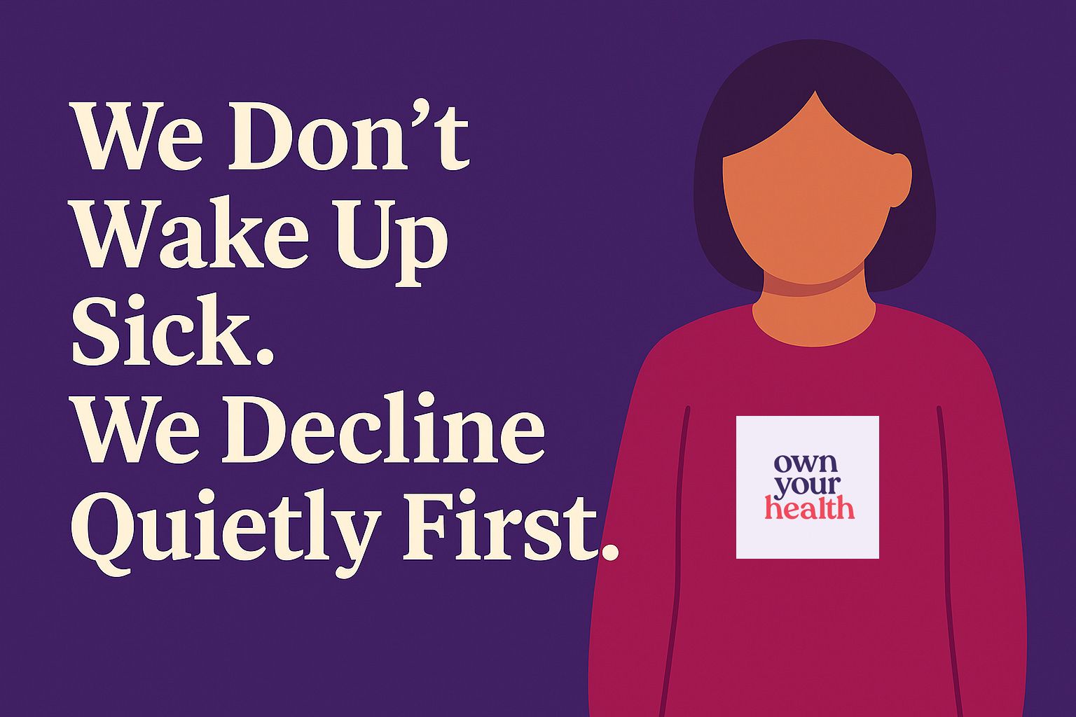 We Don’t Wake Up Sick. We Decline Quietly First.